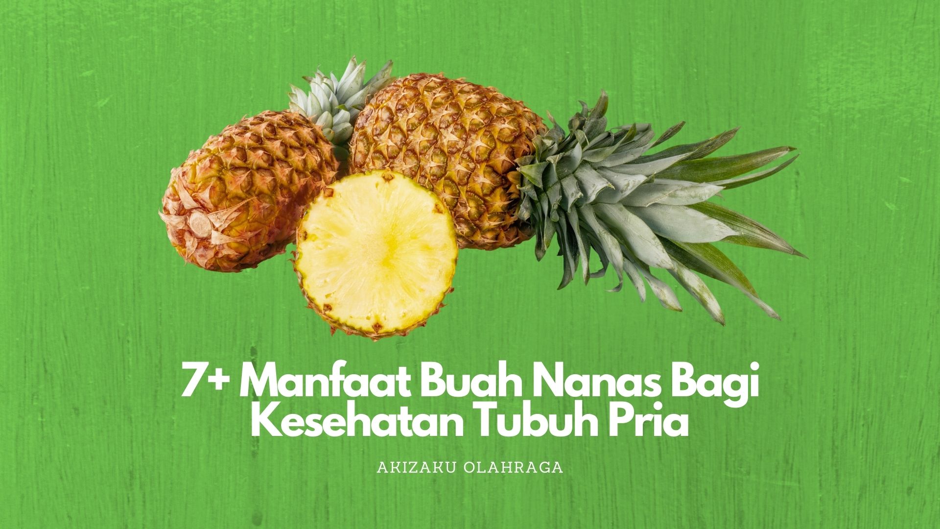 7+ Manfaat Buah Nanas Bagi Kesehatan Tubuh Pria